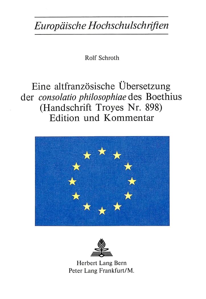 Eine altfranzsische bersetzung der consolatio philosophiae des Boethius (Handschrift Troyes Nr. 898) Edition und Kommentar (Eu,Used