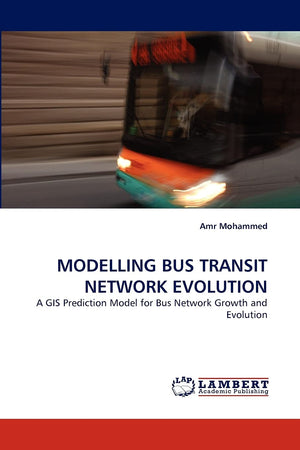 MODELLING BUS TRANSIT NETWORK EVOLUTION: A GIS Prediction Model for Bus Network Growth and Evolution,Used