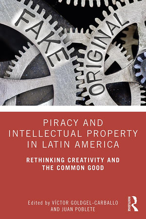 Piracy and Intellectual Property in Latin America: Rethinking Creativity and the Common Good,Used