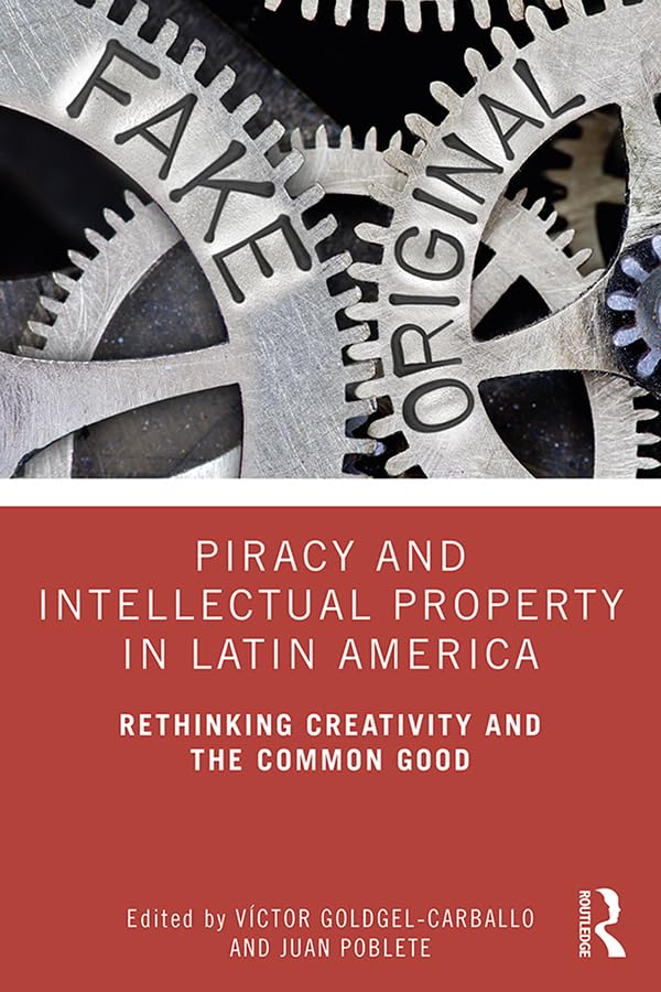 Piracy and Intellectual Property in Latin America: Rethinking Creativity and the Common Good,Used