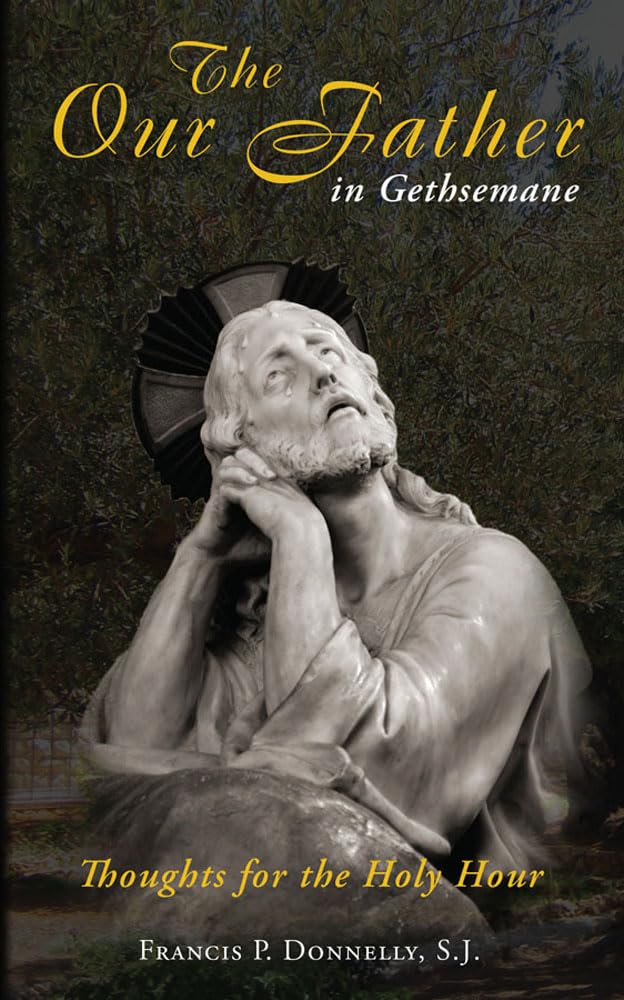Our Father In Gethsemane: Thoughts For The Holy Hour,New