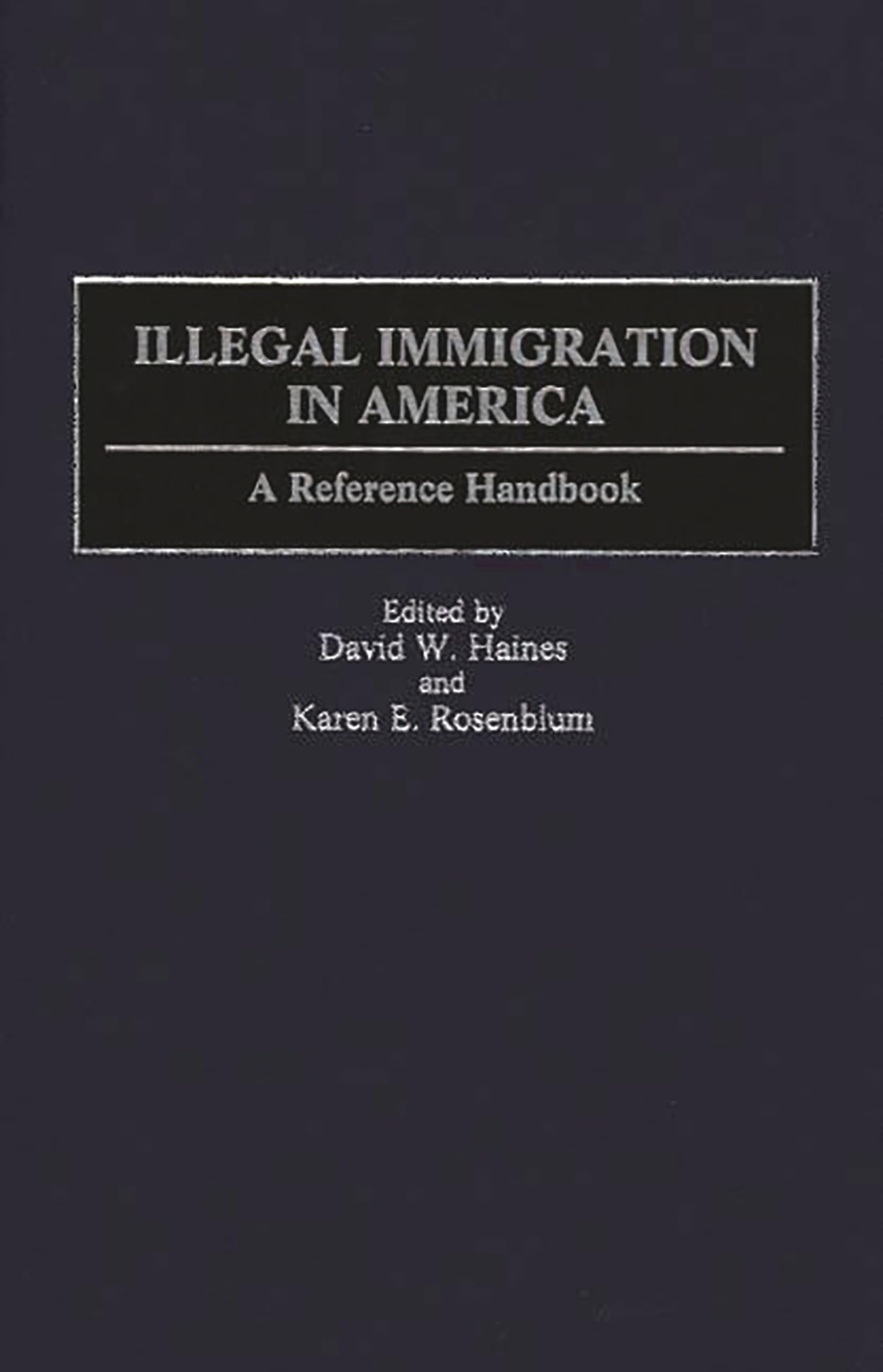 Illegal Immigration in America: A Reference Handbook,Used