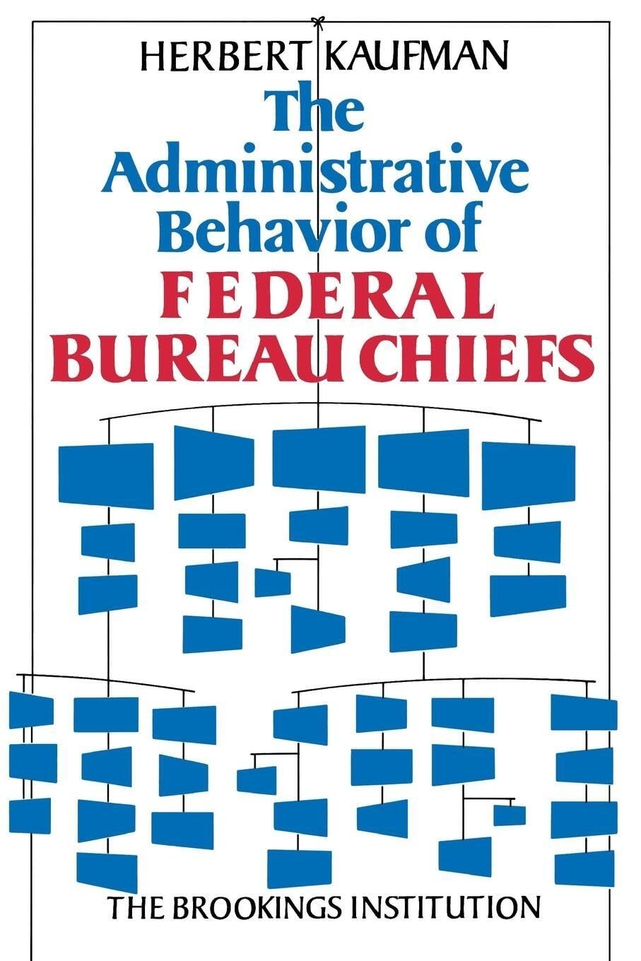 The Administrative Behavior Of Federal Bureau Chiefs,New