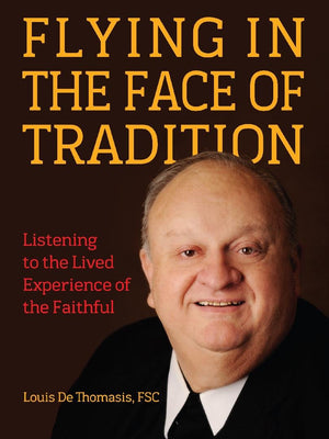 Flying in the Face of Tradition: Listening to the Lived Experience of the Faithful,Used