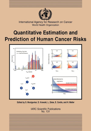 Quantitative Estimation and Prediction of Human Cancer Risks (IARC Scientific Publications, 131),New