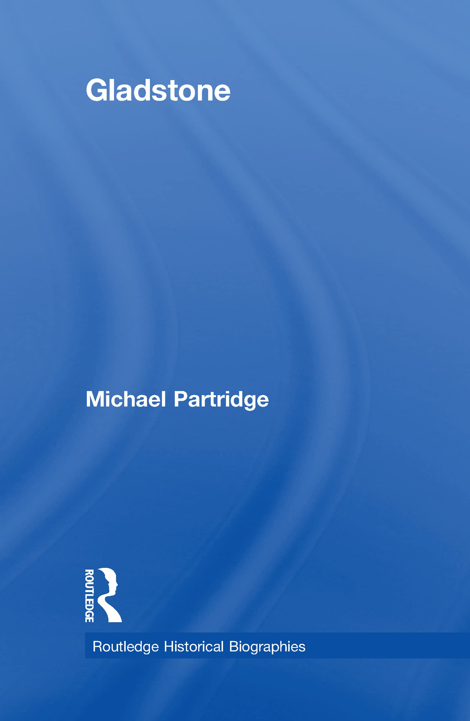 Gladstone (Routledge Historical Biographies),New