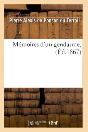 Mmoires D'Un Gendarme, (D.1867) (Litterature) (French Edition),New