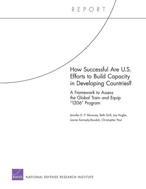 How Successful Are U.S. Efforts To Build Capacity In Developing Countries? A Framework To Assess The Global Train And Equip '120,Used