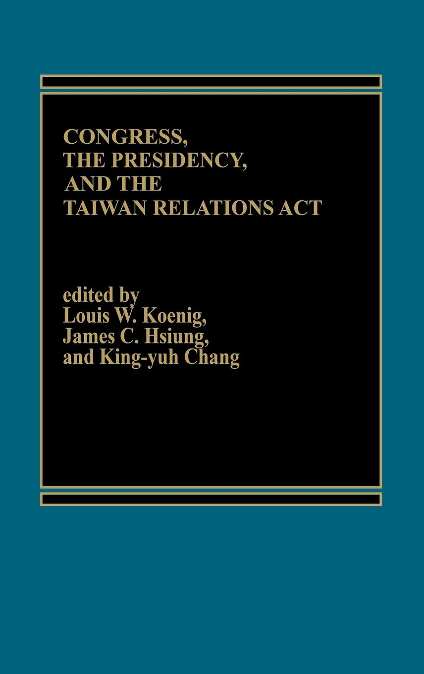 Congress, The Presidency and the Taiwan Relations Act,Used