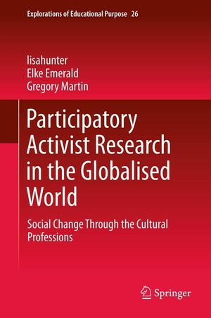 Participatory Activist Research In The Globalised World: Social Change Through The Cultural Professions (Explorations Of Educati,Used