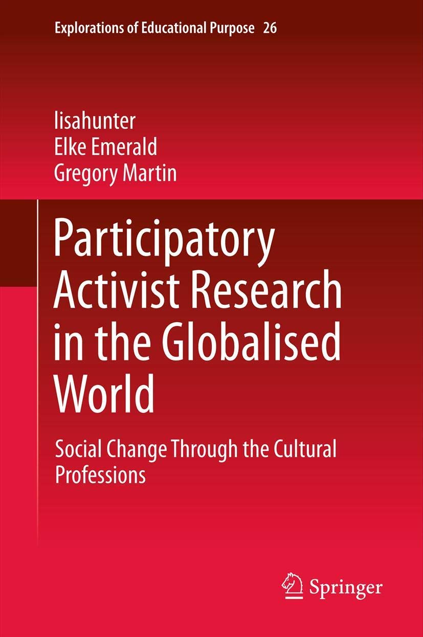 Participatory Activist Research In The Globalised World: Social Change Through The Cultural Professions (Explorations Of Educati,Used