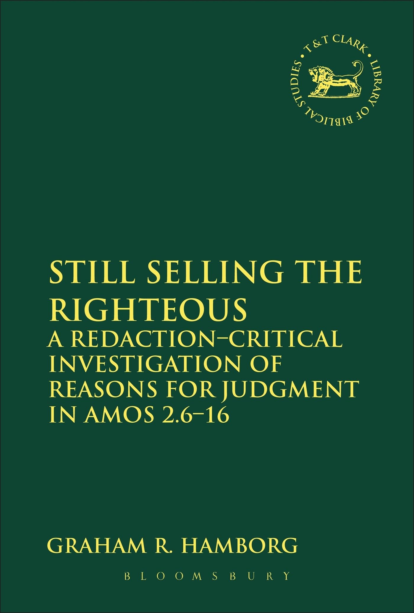 Still Selling the Righteous: A Redactioncritical Investigation of Reasons for Judgment in Amos 2.616 (The Library of Hebrew Bi,Used
