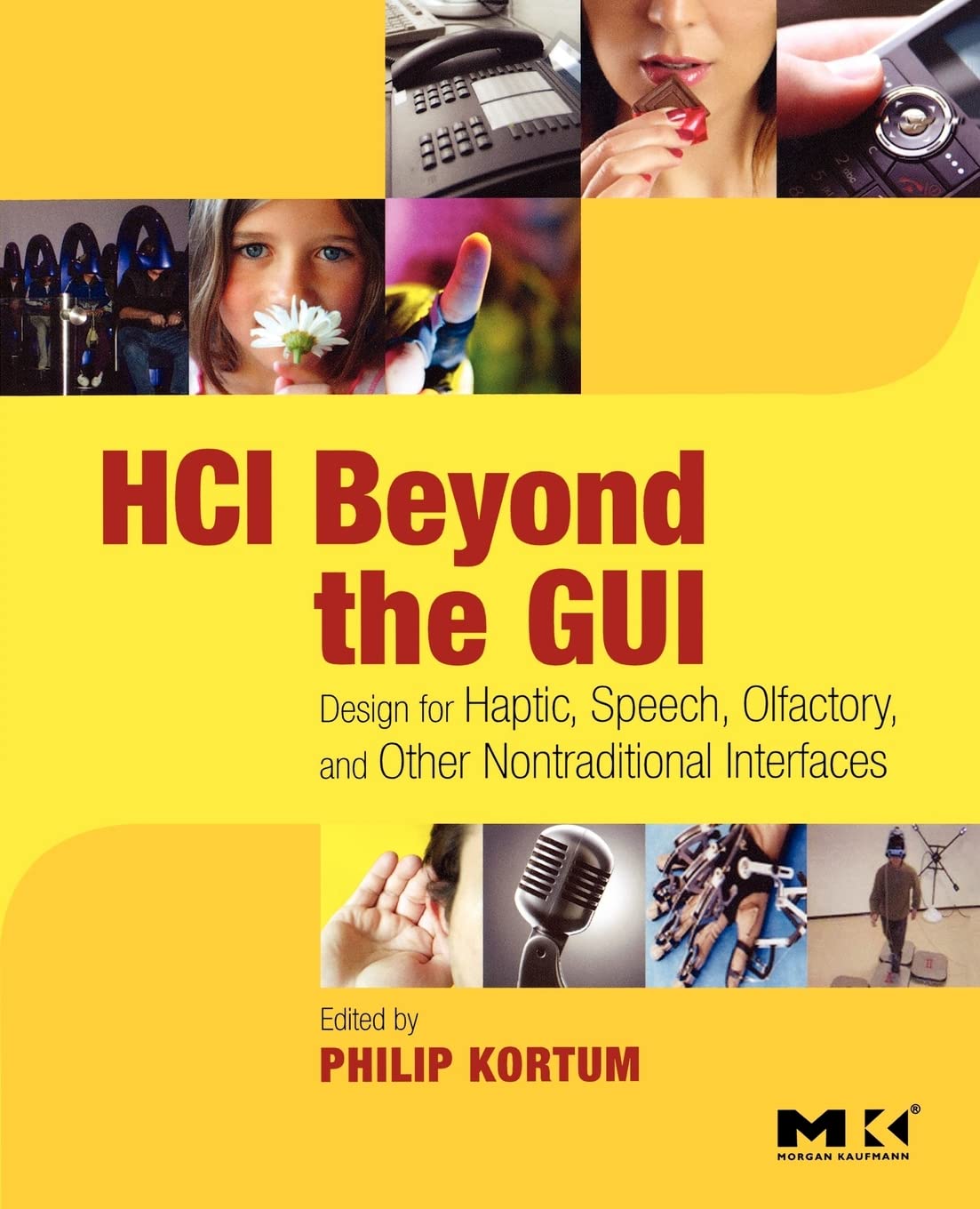 HCI Beyond the GUI: Design for Haptic, Speech, Olfactory, and Other Nontraditional Interfaces (Interactive Technologies),New