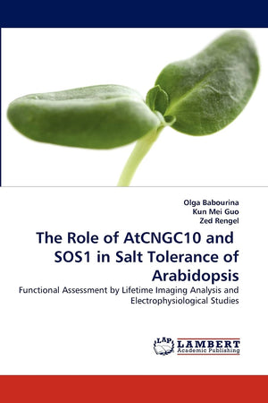 The Role of AtCNGC10 and SOS1 in Salt Tolerance of Arabidopsis: Functional Assessment by Lifetime Imaging Analysis and Electroph,Used