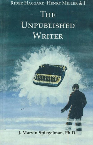 Rider Haggard, Henry Miller, and I : The Unpublished Writer,Used