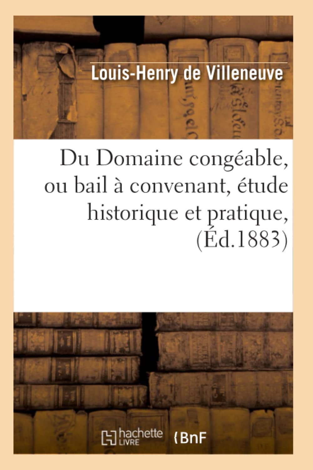 Du Domaine Congable, Ou Bail  Convenant, tude Historique Et Pratique, (d.1883) (Sciences Sociales) (French Edition),Used