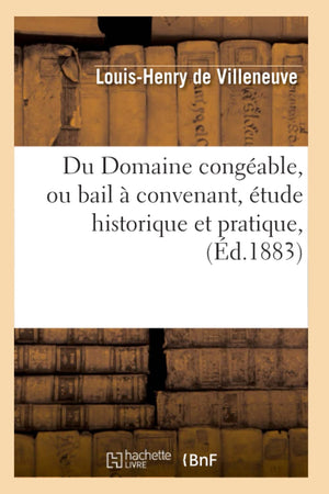 Du Domaine Congable, Ou Bail  Convenant, tude Historique Et Pratique, (d.1883) (Sciences Sociales) (French Edition),Used