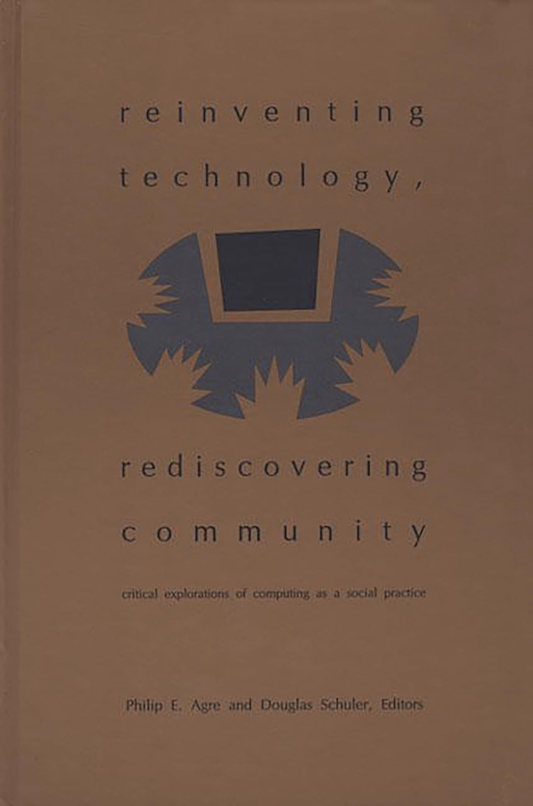 Reinventing Technology, Rediscovering Community: Critical Explorations Of Computing As A Social Practice (Folktales Of Their Peo,Used