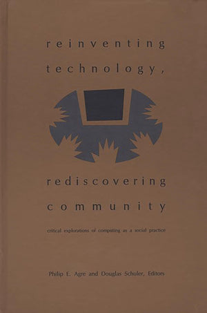 Reinventing Technology, Rediscovering Community: Critical Explorations Of Computing As A Social Practice (Folktales Of Their Peo,Used