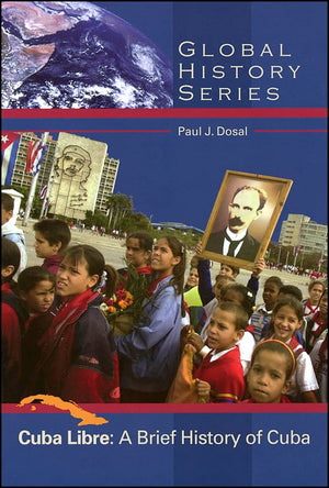 Cuba Libre: A Brief History of Cuba,New