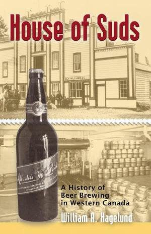 House of Suds: A History of Beer Brewing in Western Canada,Used