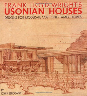 Frank Lloyd Wright's Usonian Houses: Designs for Moderate Cost OneFamily Homes,Used