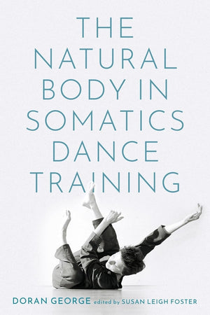 The Natural Body In Somatics Dance Training,New