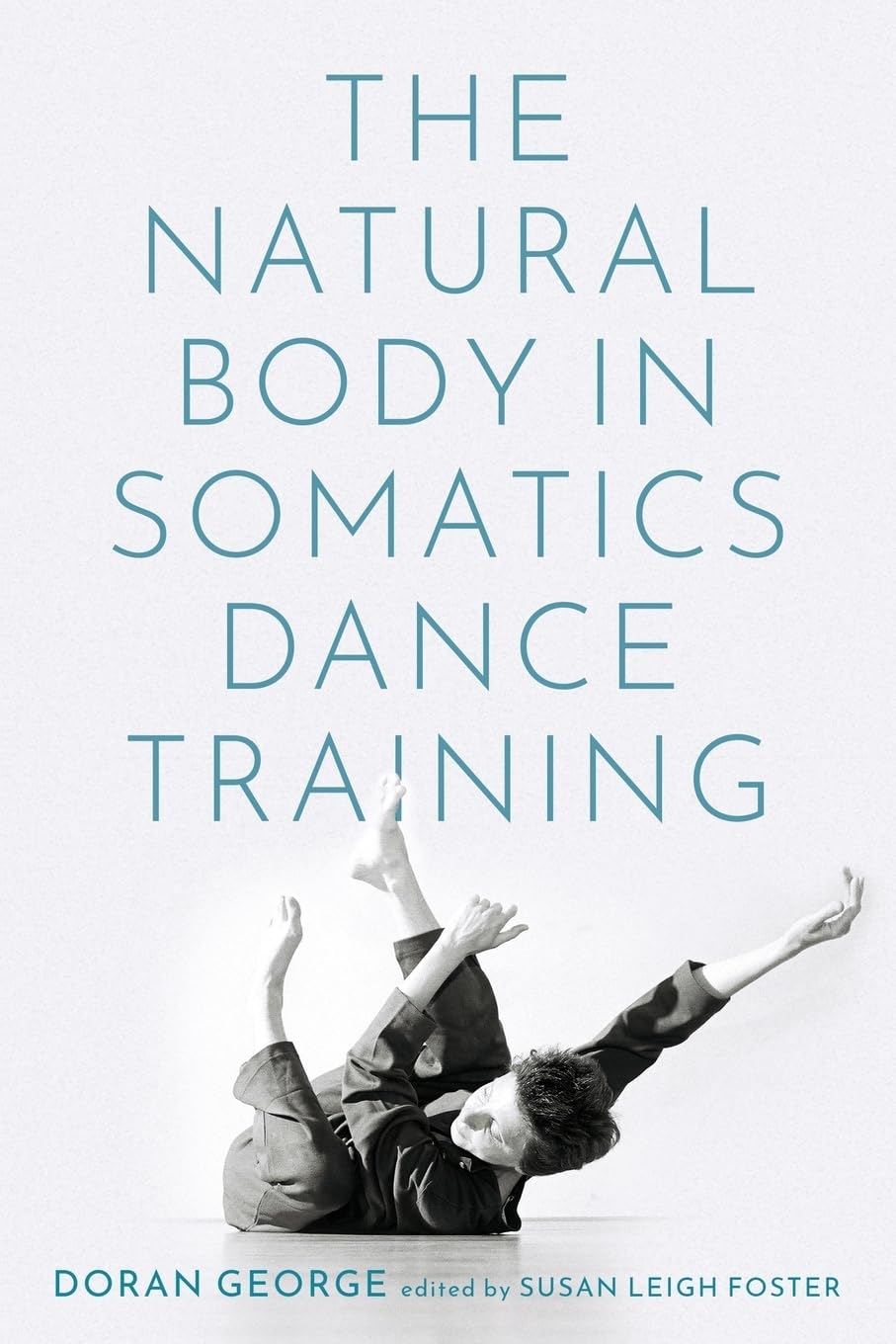 The Natural Body In Somatics Dance Training,New