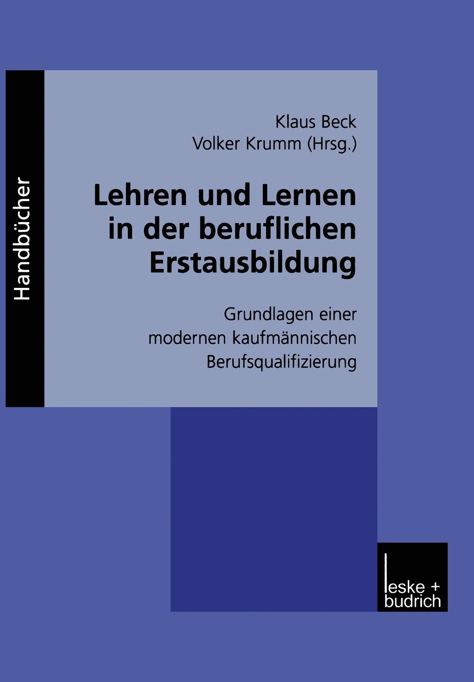 Lehren und Lernen in der beruflichen Erstausbildung: Grundlagen einer modernen kaufmnnischen Berufsqualifizierung (German Editio,New