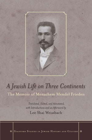A Jewish Life on Three Continents: The Memoir of Menachem Mendel Frieden (Stanford Studies in Jewish History and Culture),Used