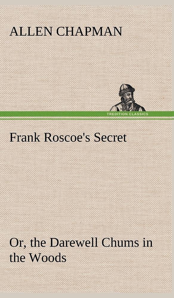 Frank Roscoe's Secret Or, the Darewell Chums in the Woods,Used