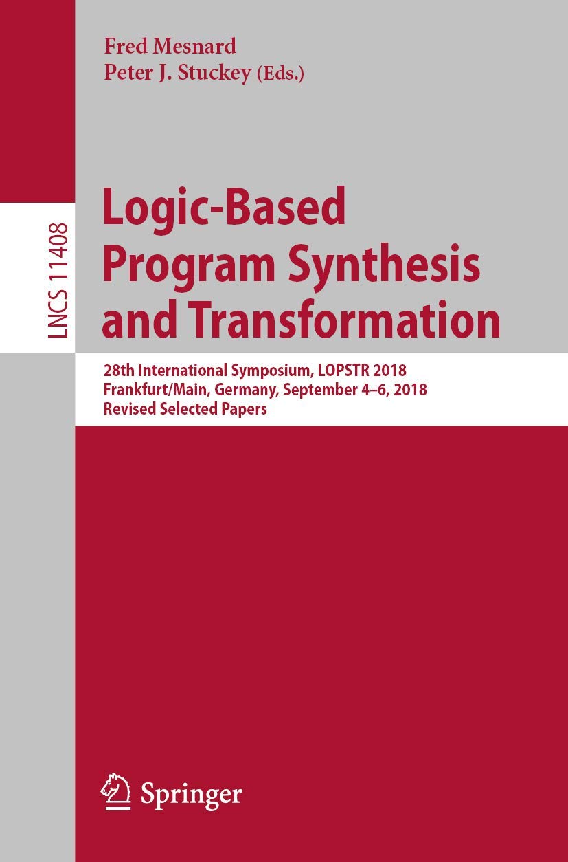 LogicBased Program Synthesis and Transformation: 28th International Symposium, LOPSTR 2018, Frankfurt/Main, Germany, September ,Used