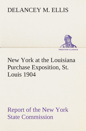 New York at the Louisiana Purchase Exposition, St. Louis 1904 Report of the New York State Commission,Used