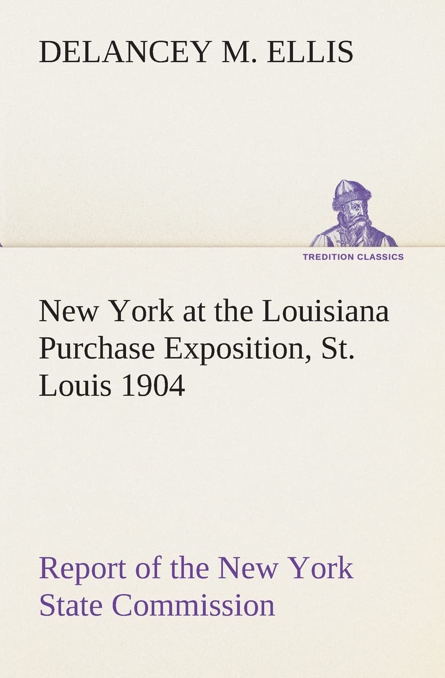 New York at the Louisiana Purchase Exposition, St. Louis 1904 Report of the New York State Commission,Used