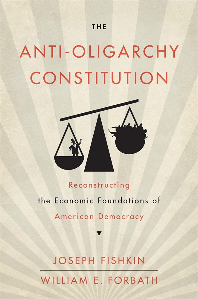 The Antioligarchy Constitution: Reconstructing The Economic Foundations Of American Democracy,New