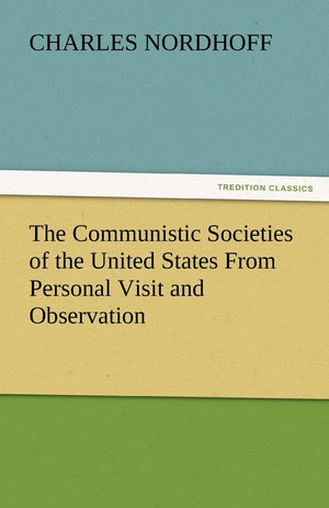 The Communistic Societies of the United States from Personal Visit and Observation,Used