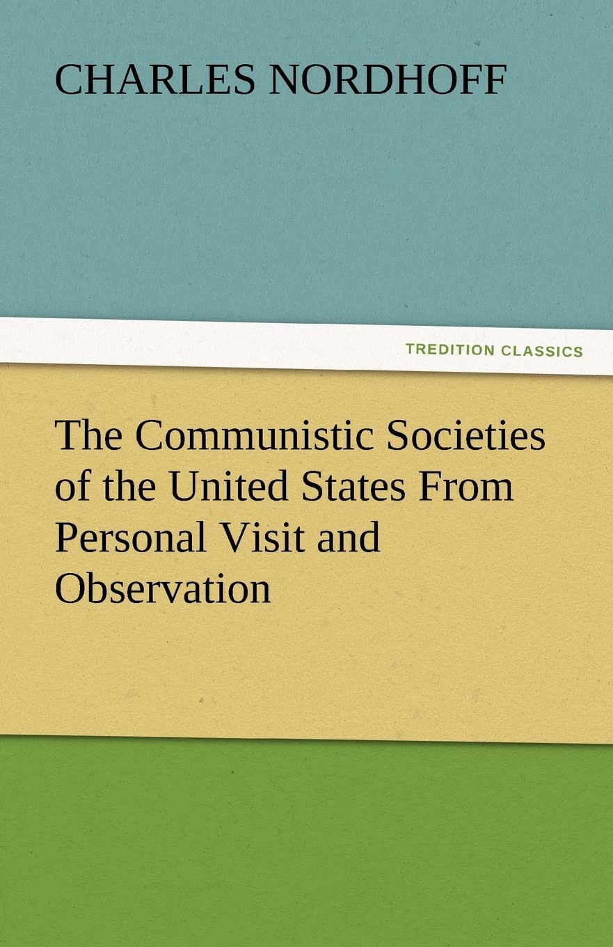 The Communistic Societies of the United States from Personal Visit and Observation,Used