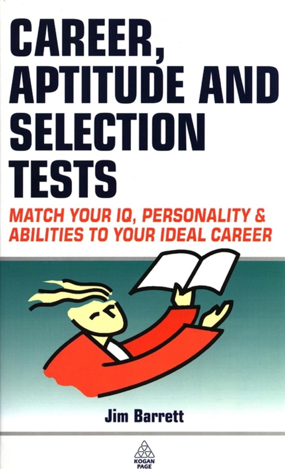 Career, Aptitude and Selection Tests: Match Your IQ, Personality and Abilities to Your Ideal Career