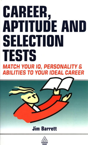 Career, Aptitude and Selection Tests: Match Your IQ, Personality and Abilities to Your Ideal Career