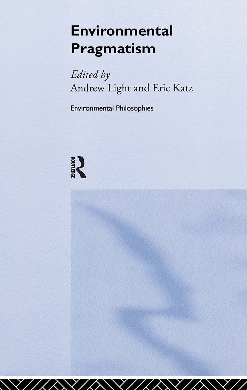 Environmental Pragmatism (Environmental Philosophies),Used