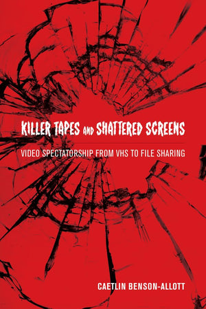 Killer Tapes and Shattered Screens: Video Spectatorship From VHS to File Sharing,Used