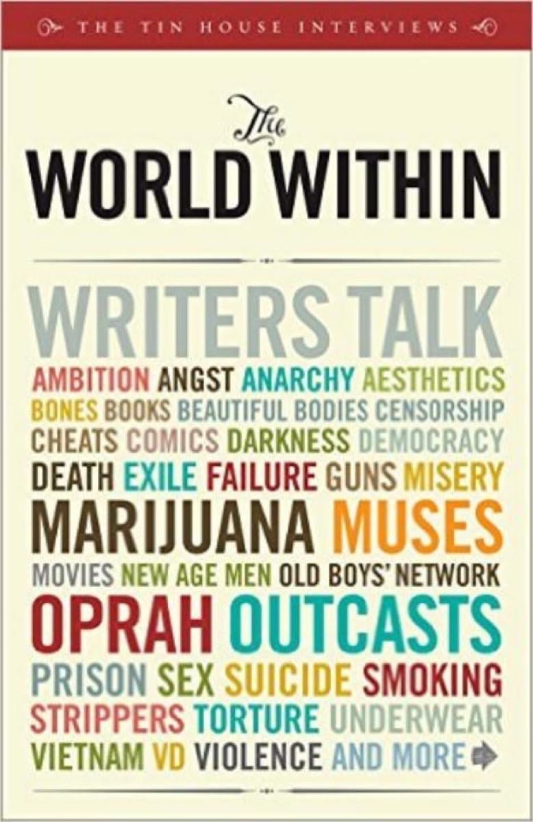 The World Within: Writers Talk Ambition, Angst, Aesthetics, Bones, Books, Beautiful Bodies, Censorship, Cheats, Comics, Darkness,New