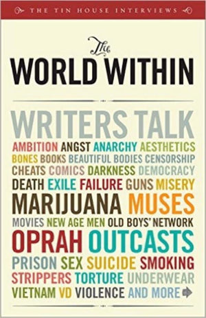 The World Within: Writers Talk Ambition, Angst, Aesthetics, Bones, Books, Beautiful Bodies, Censorship, Cheats, Comics, Darkness,Used