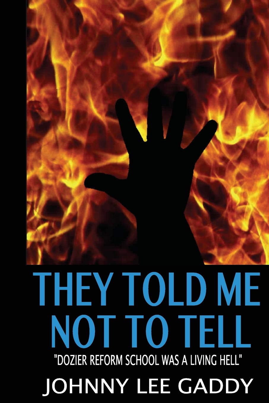 They Told Me Not To Tell: Dozier Reform School Was A Living Hell,Used