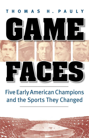 Game Faces: Five Early American Champions And The Sports They Changed,Used