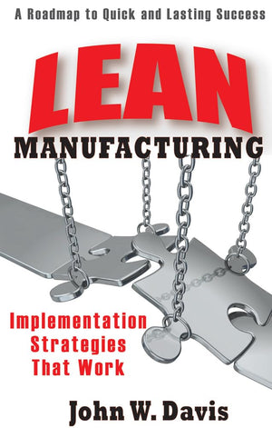 Lean Manufacturing Implementation Strategies That Work: A Roadmap To Quick And Lasting Success (Volume 1),New
