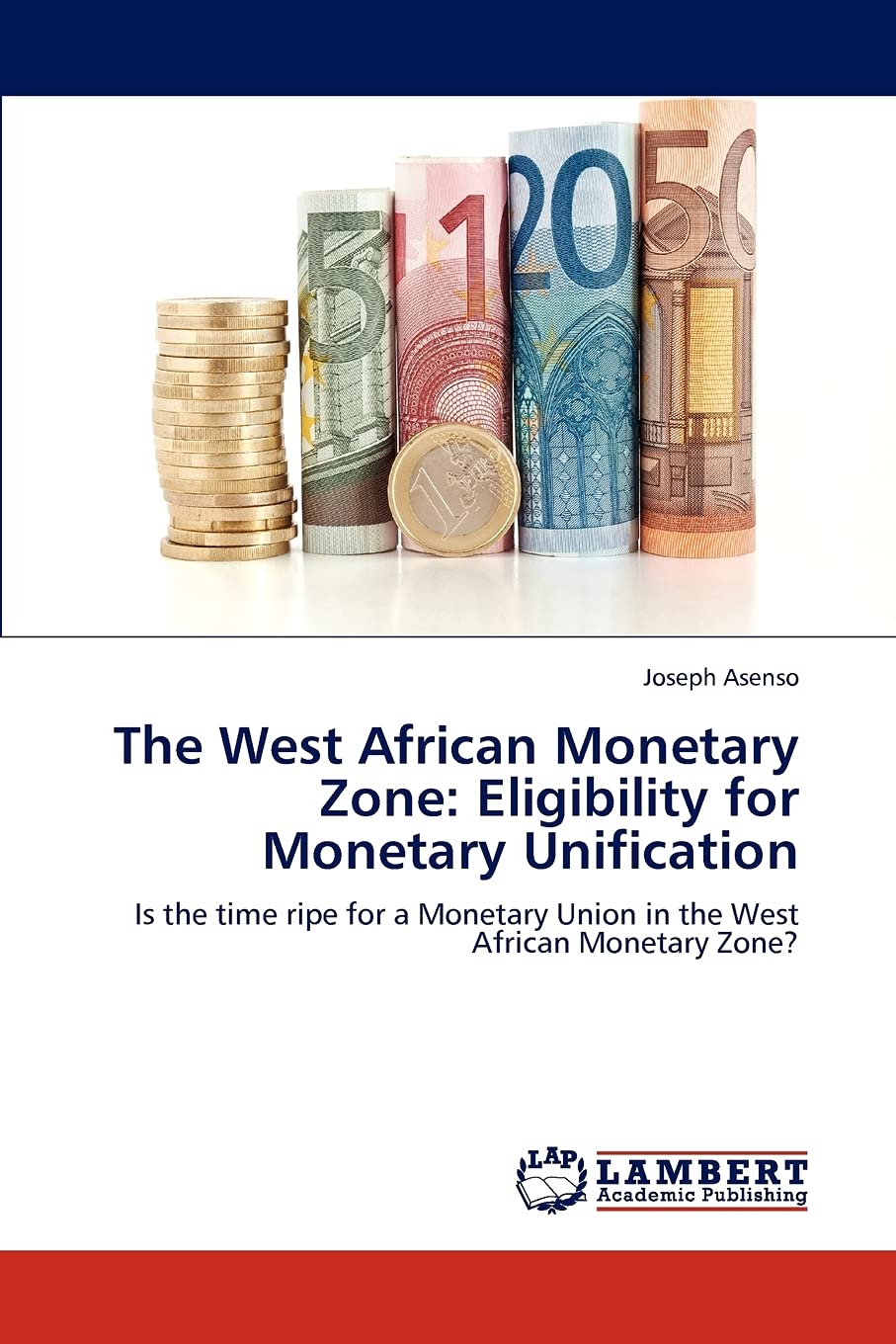The West African Monetary Zone: Eligibility for Monetary Unification: Is the time ripe for a Monetary Union in the West African ,Used