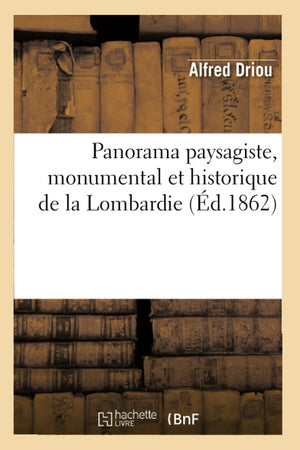 Panorama Paysagiste, Monumental Et Historique de la Lombardie (d.1862) (Histoire) (French Edition),Used