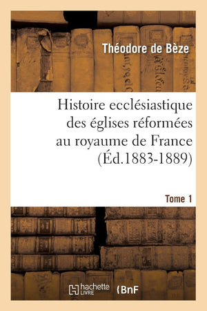 Histoire Ecclsiastique Des glises Rformes Au Royaume de France. Tome 1 (d.18831889) (Religion) (French Edition),Used