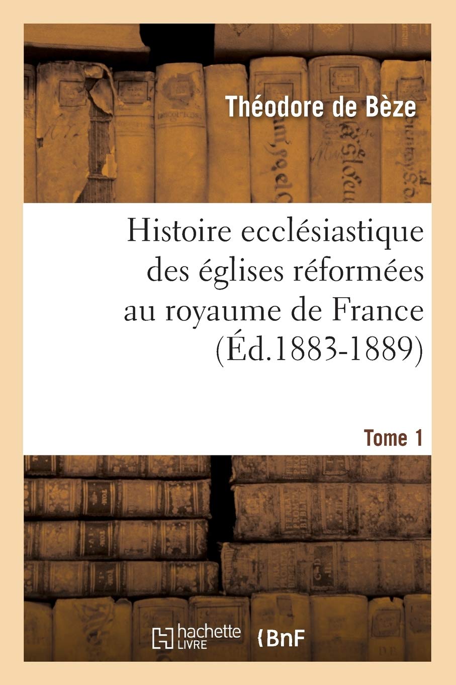 Histoire Ecclsiastique Des glises Rformes Au Royaume de France. Tome 1 (d.18831889) (Religion) (French Edition),Used